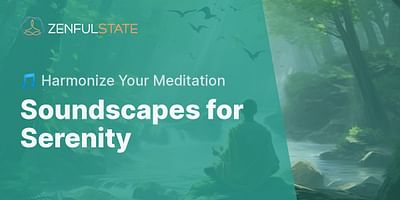 Soundscapes for Serenity - 🎵 Harmonize Your Meditation