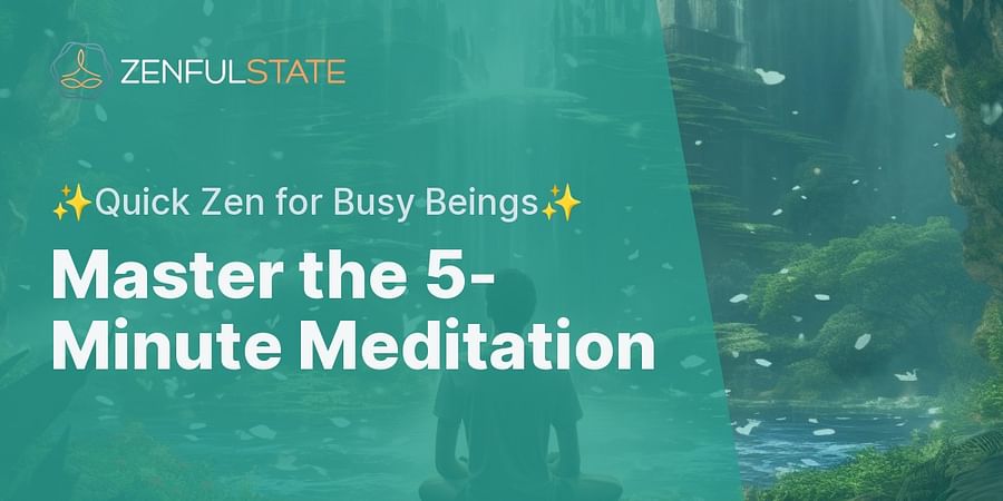 Master the 5-Minute Meditation - β¨Quick Zen for Busy Beingsβ¨