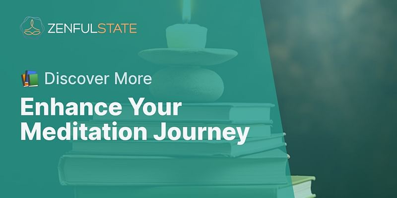 Enhance Your Meditation Journey - 📚 Discover More