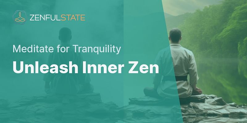 Unleash Inner Zen - Meditate for Tranquility