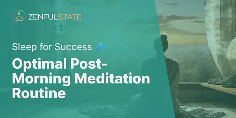 Optimal Post-Morning Meditation Routine - Sleep for Success 💤