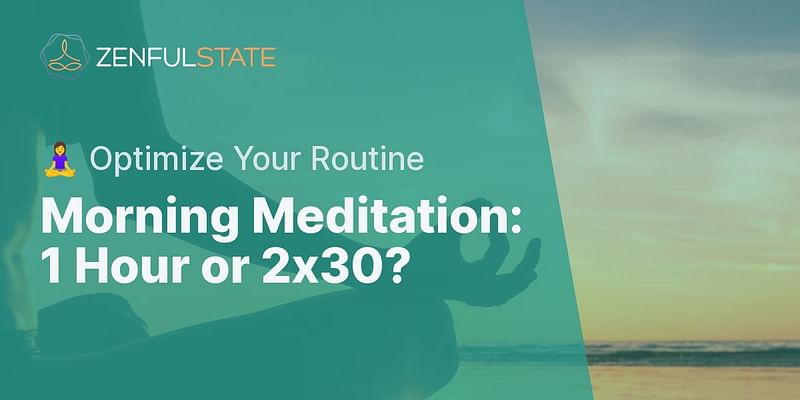 Morning Meditation: 1 Hour or 2x30? - 🧘‍♀️ Optimize Your Routine