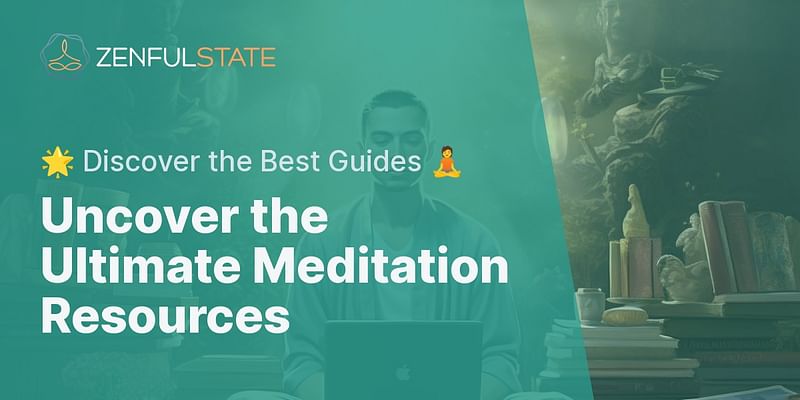 Uncover the Ultimate Meditation Resources - 🌟 Discover the Best Guides 🧘