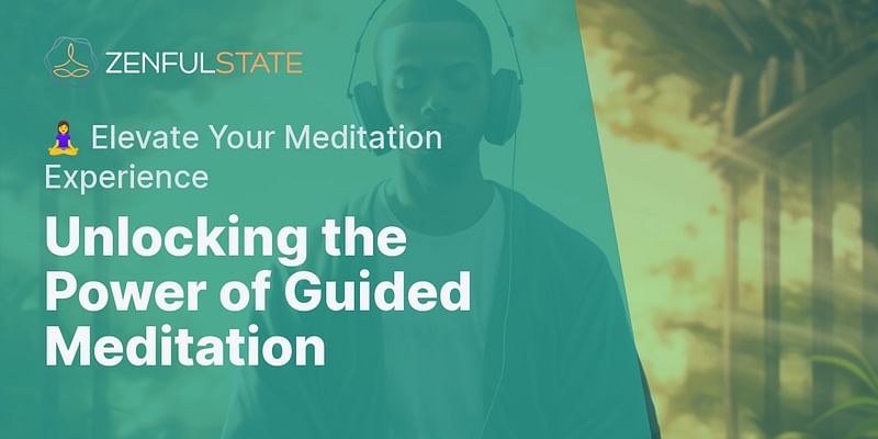 Unlocking the Power of Guided Meditation - 🧘‍♀️ Elevate Your Meditation Experience
