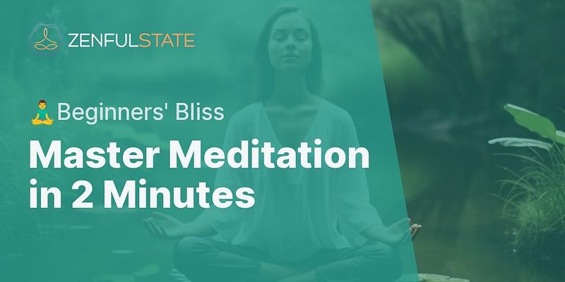 Master Meditation in 2 Minutes - 🧘‍♂️Beginners' Bliss