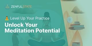 Unlock Your Meditation Potential - 🧘 Level Up Your Practice