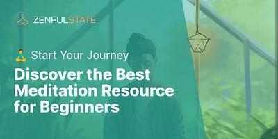 Discover the Best Meditation Resource for Beginners - 🧘‍♂️ Start Your Journey