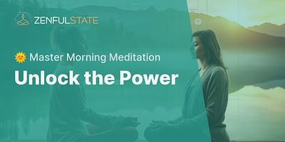 Unlock the Power - 🌞 Master Morning Meditation