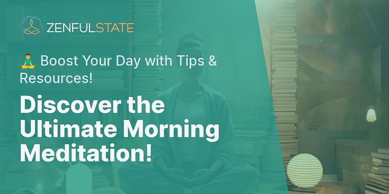 Discover the Ultimate Morning Meditation! - 🧘‍♂️ Boost Your Day with Tips & Resources!
