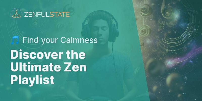Discover the Ultimate Zen Playlist - 🎵 Find your Calmness