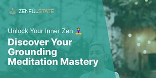Discover Your Grounding Meditation Mastery - Unlock Your Inner Zen 🧘‍♀️