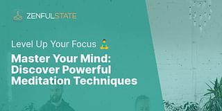 Master Your Mind: Discover Powerful Meditation Techniques - Level Up Your Focus 🧘‍♂️