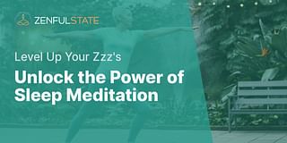 Unlock the Power of Sleep Meditation - Level Up Your Zzz's 