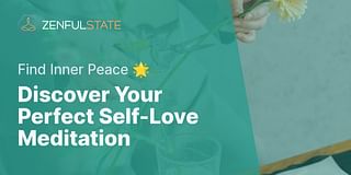 Discover Your Perfect Self-Love Meditation - Find Inner Peace 🌟