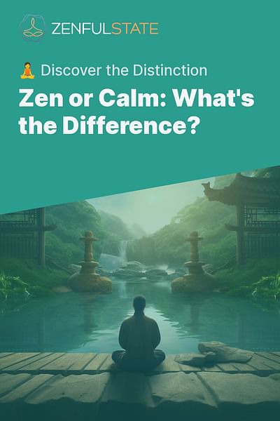 Zen or Calm: What's the Difference? - 🧘 Discover the Distinction