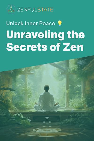 Unraveling the Secrets of Zen - Unlock Inner Peace 💡