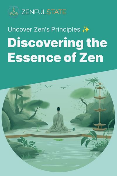 Discovering the Essence of Zen - Uncover Zen's Principles ✨